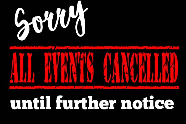 ALL EVENTS CANCELLED UNTIL FURTHER NOTICE